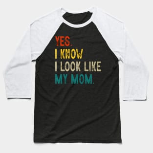 Yes I Know I Look Like My Mom Mother's Day Funny Women Girls Baseball T-Shirt